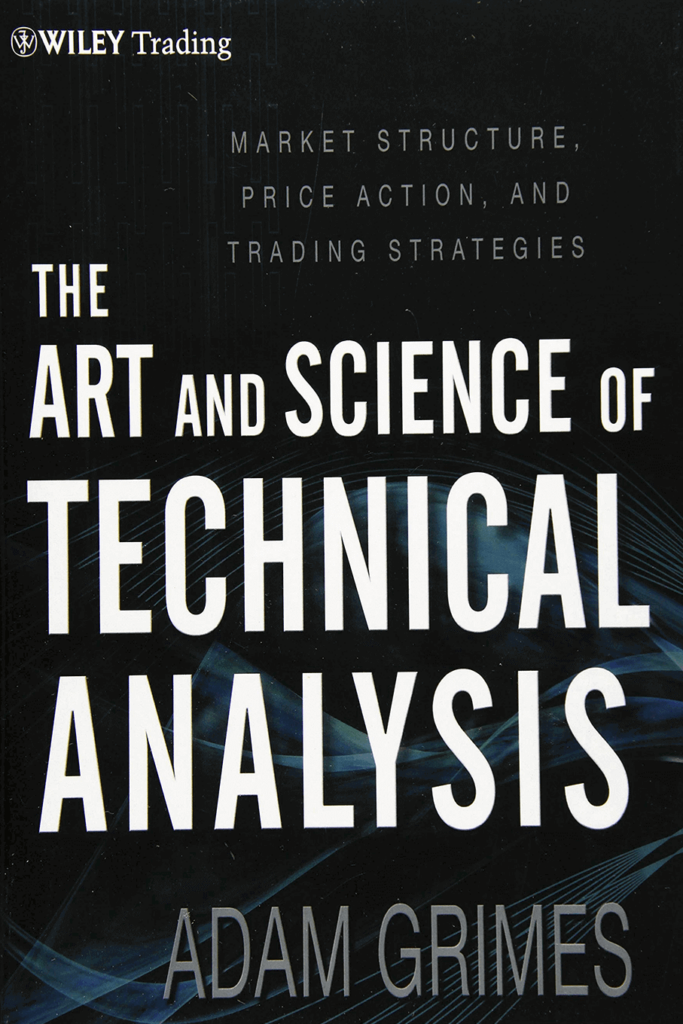 The Art and Science of Technical Analysis: Market Structure, Price Action, and Trading Strategies – Adam Grimes - best books on cryptocurrency