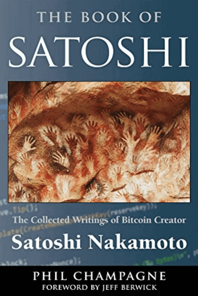 The Book Of Satoshi: The Collected Writings of Bitcoin Creator Satoshi Nakamoto – Phil Champagne - satoshi nakamoto book