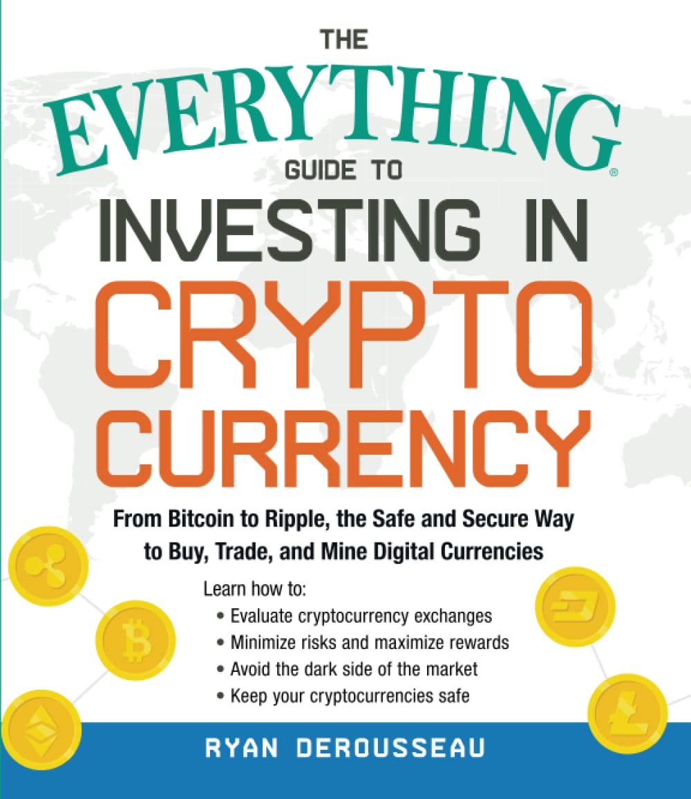 The Everything Guide to Investing in Cryptocurrency - Ryan Derousseaeu