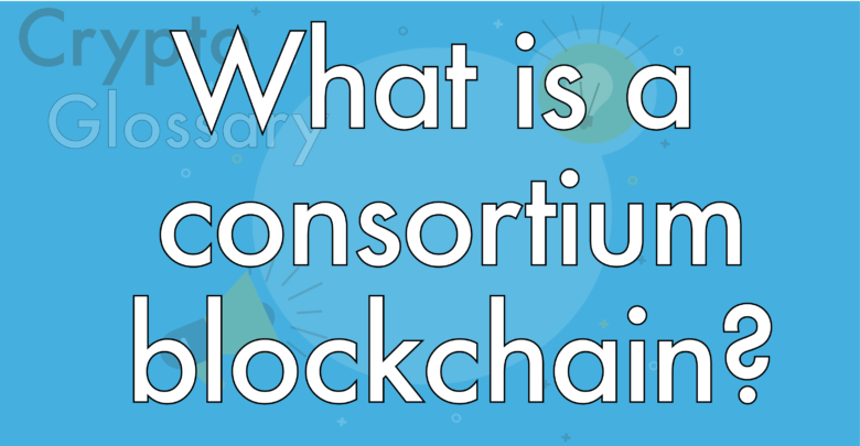 what is a consortium blockchain