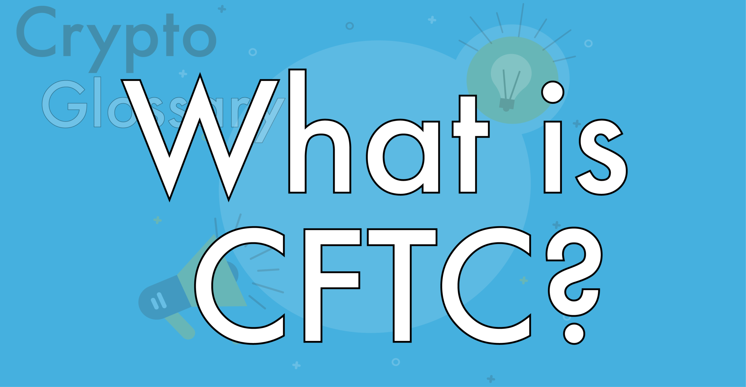 What is CFTC and How is it Linked to Crypto?