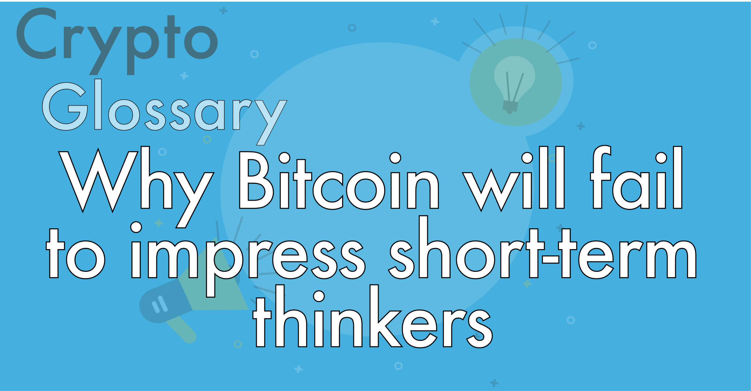 Why Bitcoin Will Fail to Impress the Short-Term Thinkers?