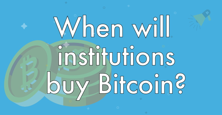 when will institutions buy Bitcoin
