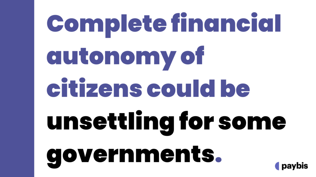 Complete financial autonomy of citizens could be unsettling for some governments