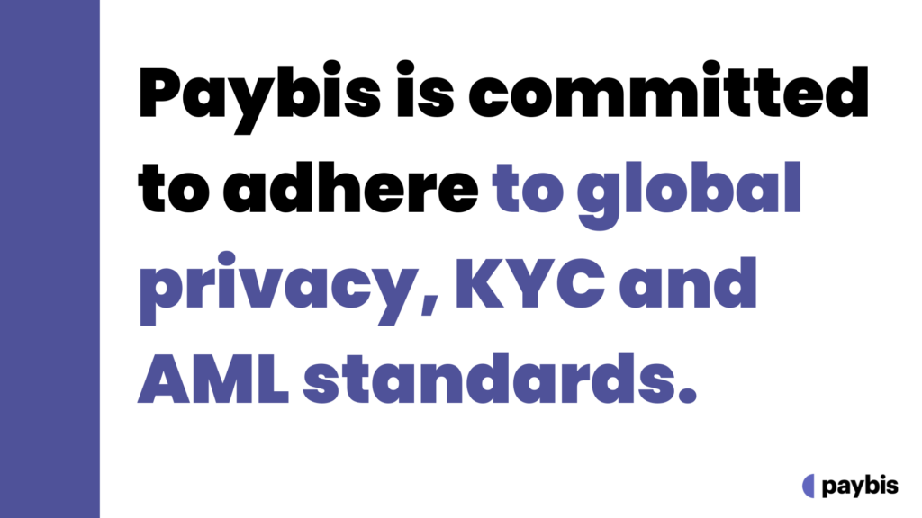 Paybis is committed to adhere to global privacy, KYC and AML standards