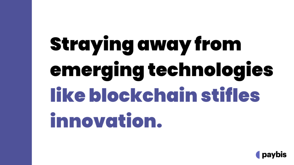 Straying away from emerging technologies like blockchain stifles innovation