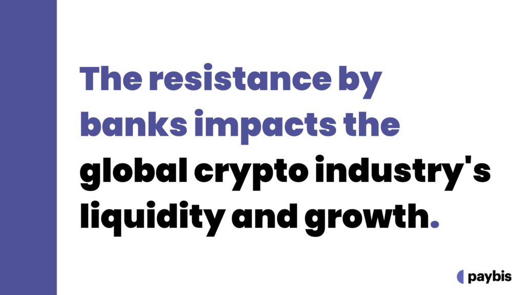 The resistance by banks impacts the global crypto industry's liquidity and growth