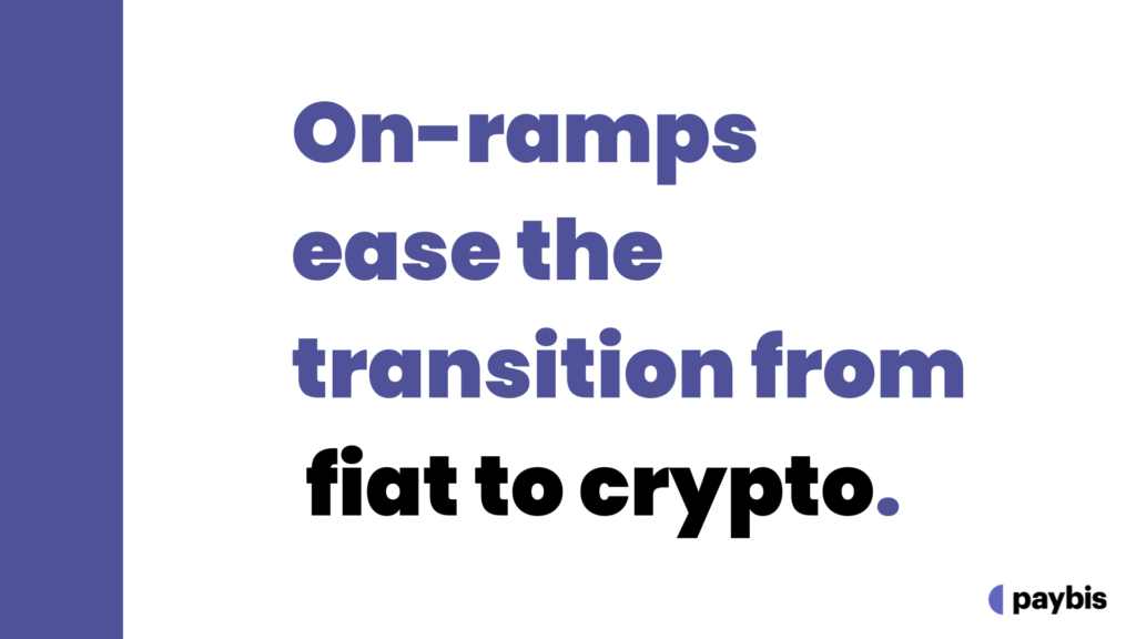 On-ramps ease the transition from fiat to crypto.