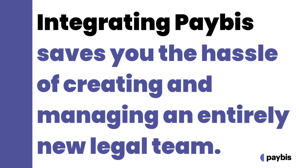 Integrating Paybis saves you the hassle of creating and managing an entirely new legal team