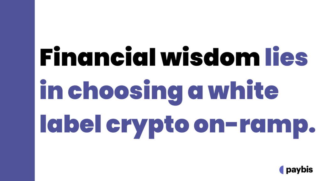 Financial wisdom lies in choosing a white-label crypto on-ramp
