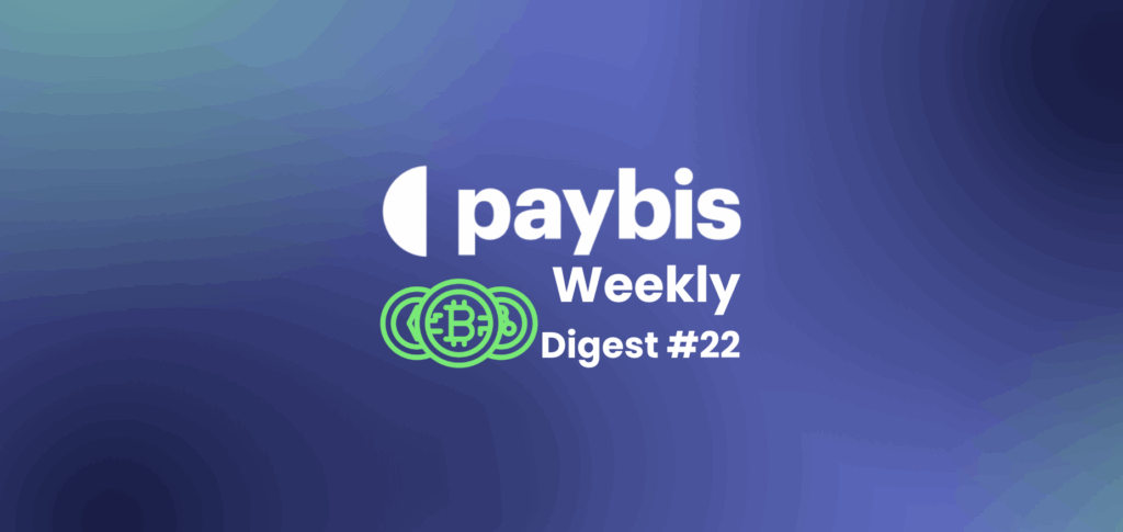 Paybis Weekly Crypto Digest 22